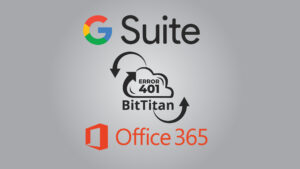 Lee más sobre el artículo Como resolver el error 401 a la hora de migrar cuentas de correo GSuite a Microsoft 365 con la herramienta BitTitan